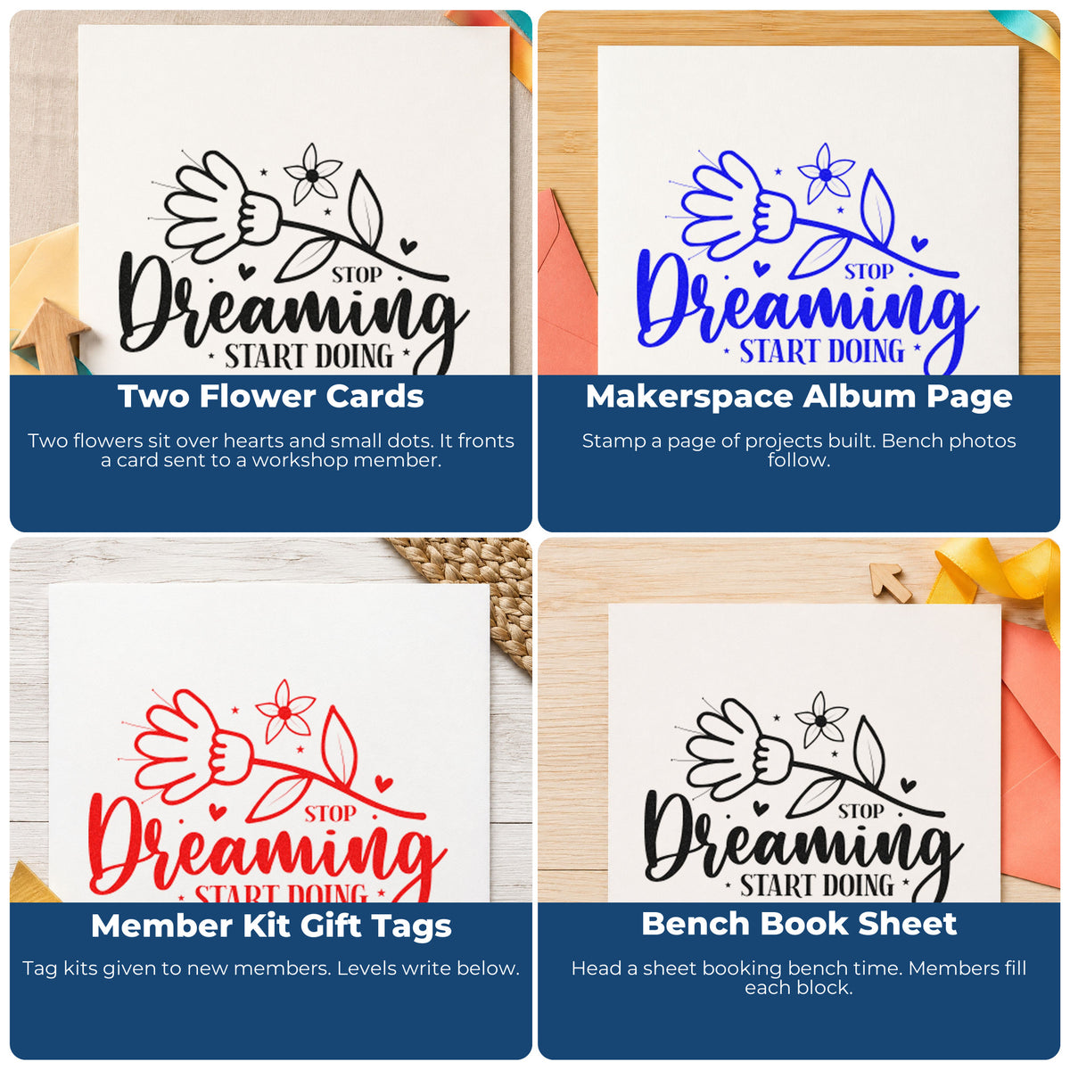 Four ways to use the Stop Dreaming Start Doing Rubber Stamp – Wood Handle: two flower cards, makerspace album page, member kit gift tags and bench book sheet.