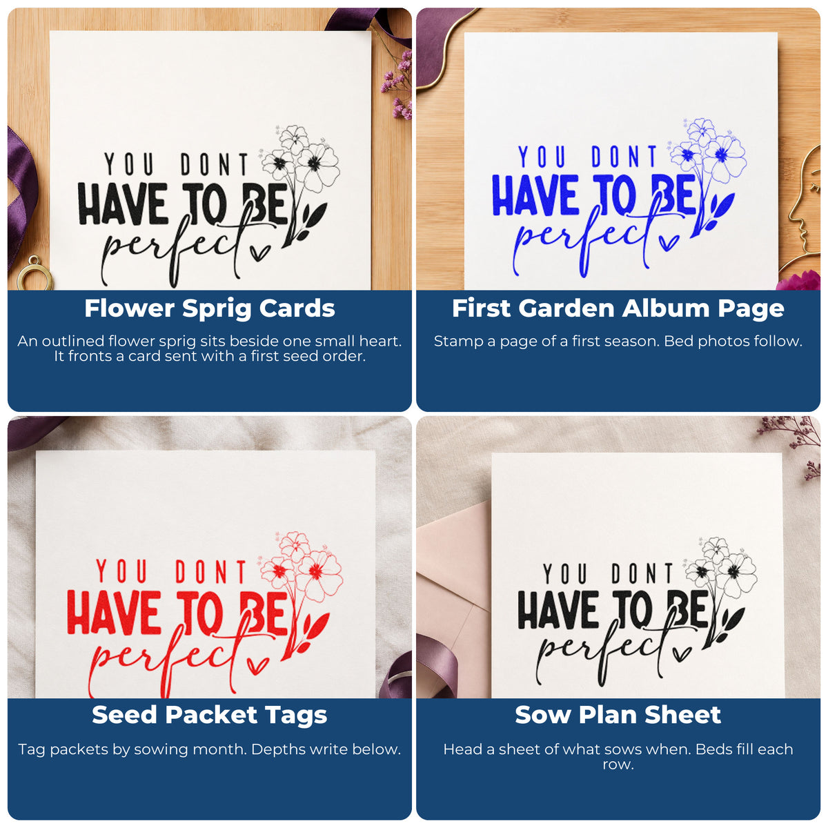 Four ways to use the You Don't Have To Be Perfect Self-Inking Stamp: flower sprig cards, first garden album page, seed packet tags and sow plan sheet.