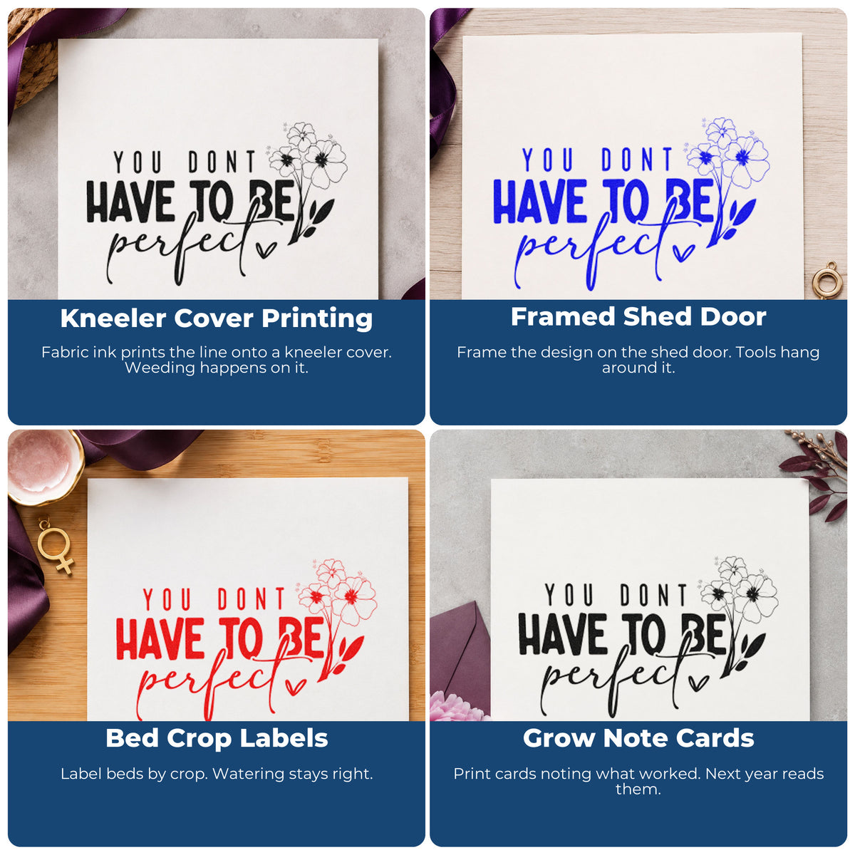Four ways to use the You Don't Have To Be Perfect Self-Inking Stamp: kneeler cover printing, framed shed door, bed crop labels and grow note cards.