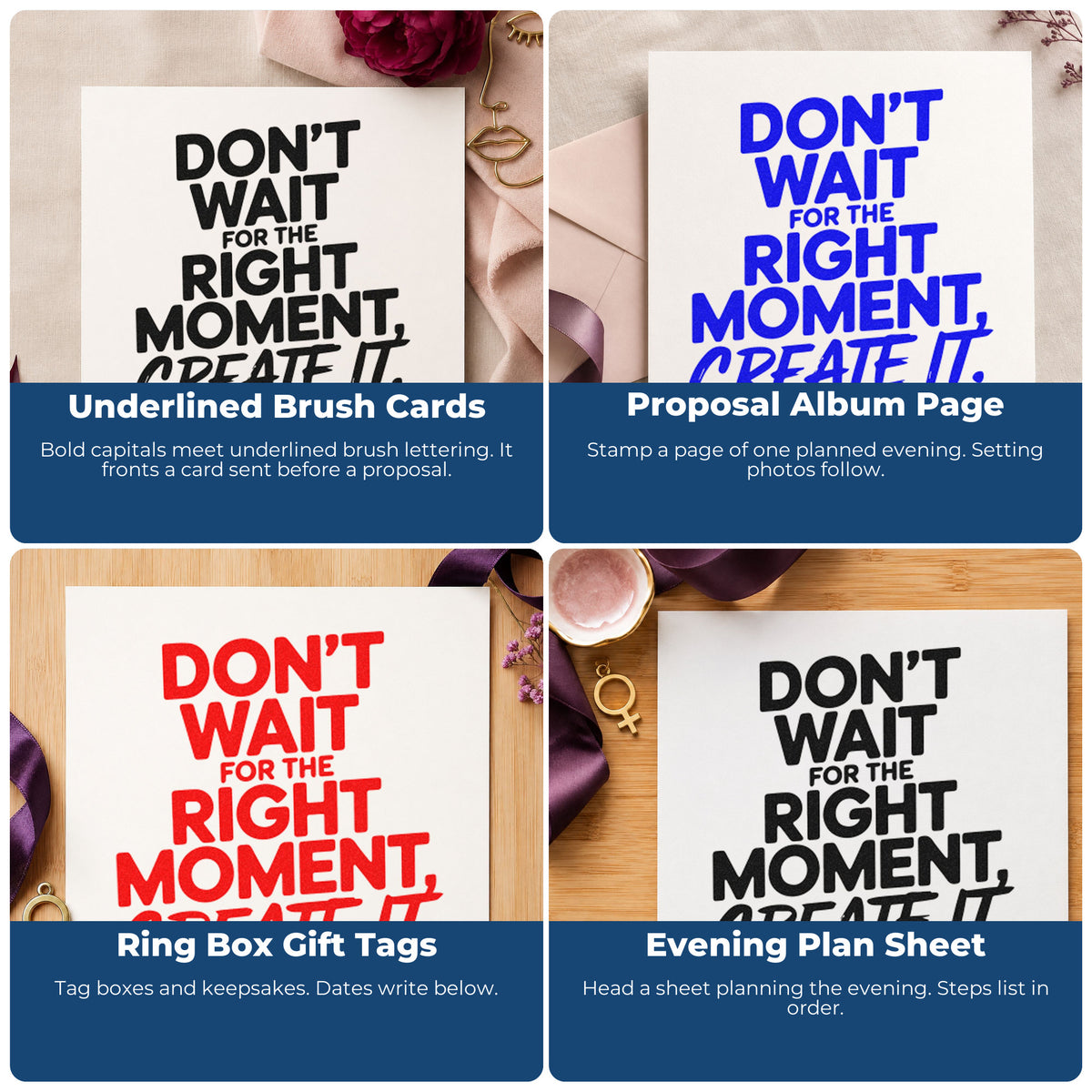 Four ways to use the Don't Wait For The Right Moment Create It Stamp – Self-Inking: underlined brush cards, proposal album page, ring box gift tags and evening plan sheet.