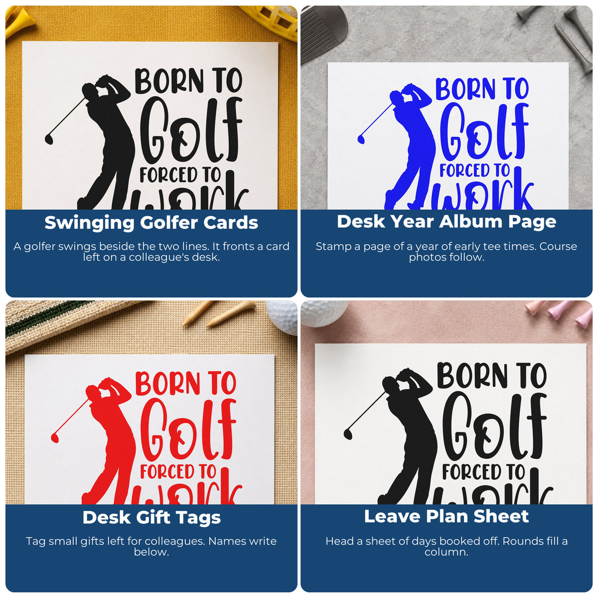 Four ways to use the Born To Golf Forced To Work Slim Pre-Inked Stamp: swinging golfer cards, desk year album page, desk gift tags and leave plan sheet.
