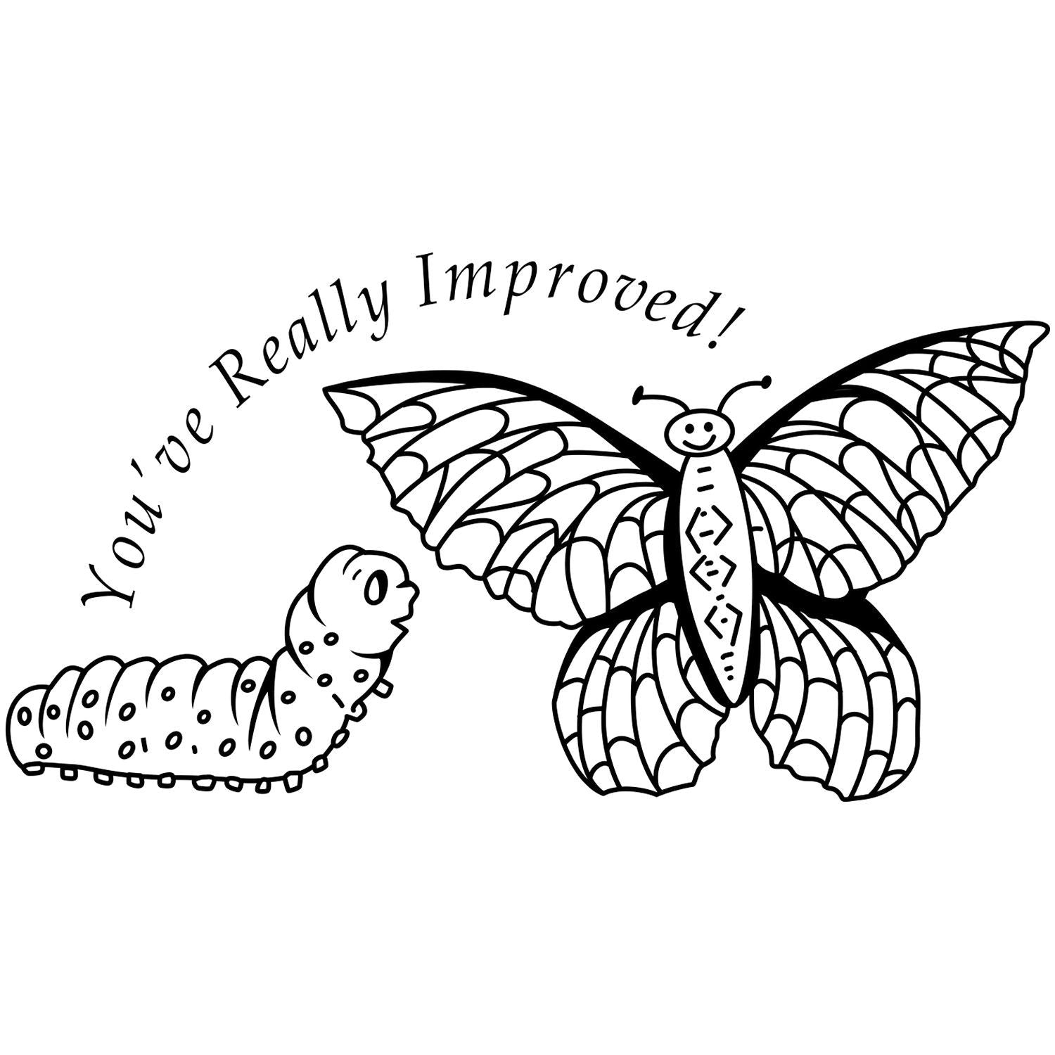 Black and white coloring page with a caterpillar transforming into a butterfly and the phrase Youve Really Improved!