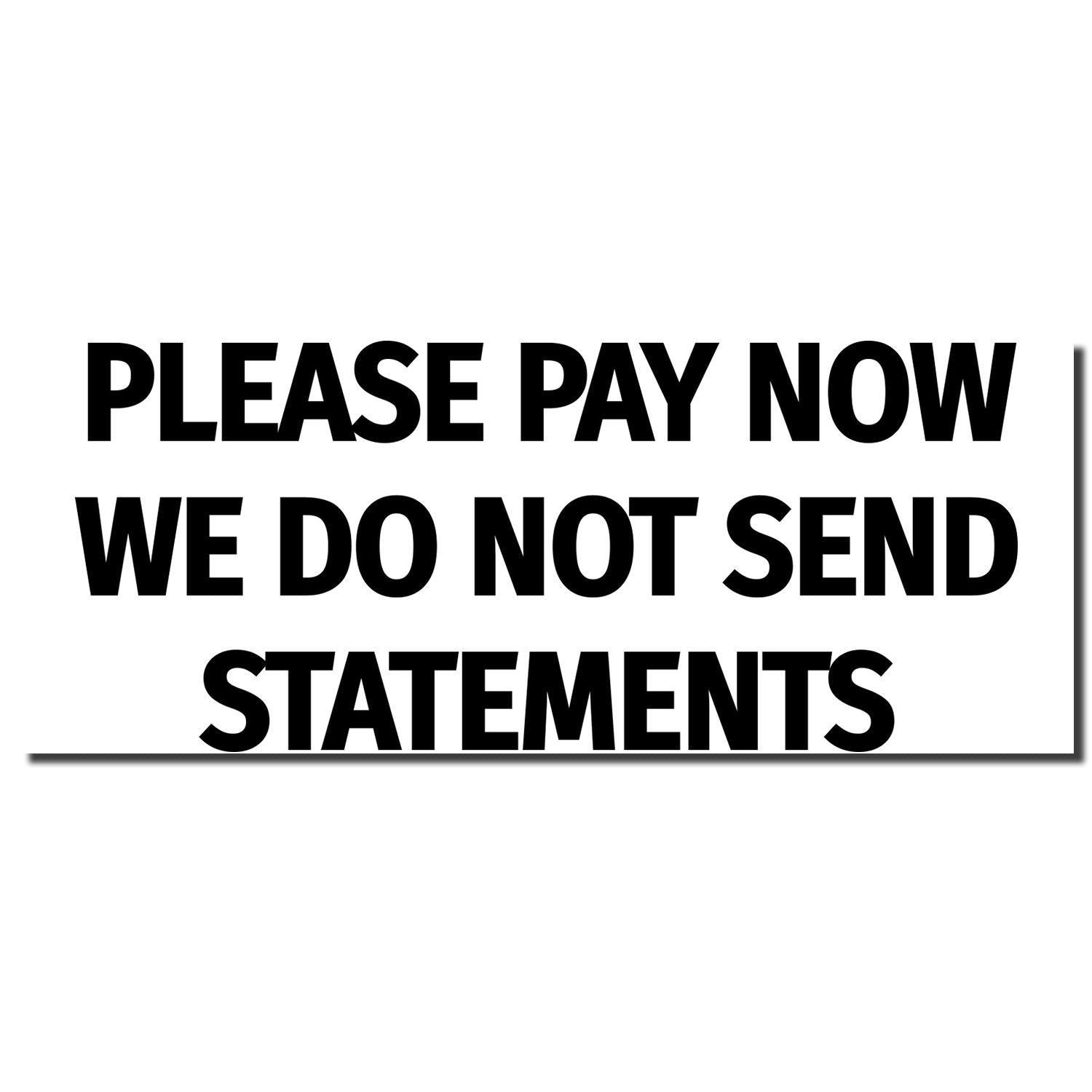 Billing reminder sign: Please pay now; we do not send statements, so customers must pay immediately to avoid service delays fees.