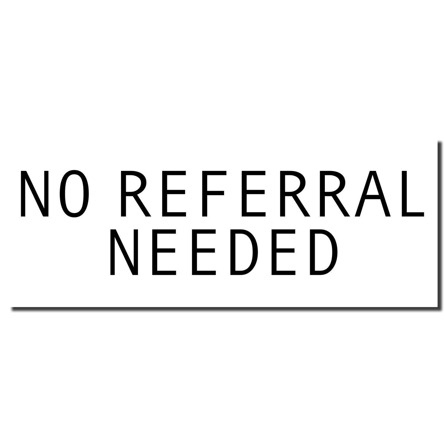 White sign with bold black text reading No Referral Needed.