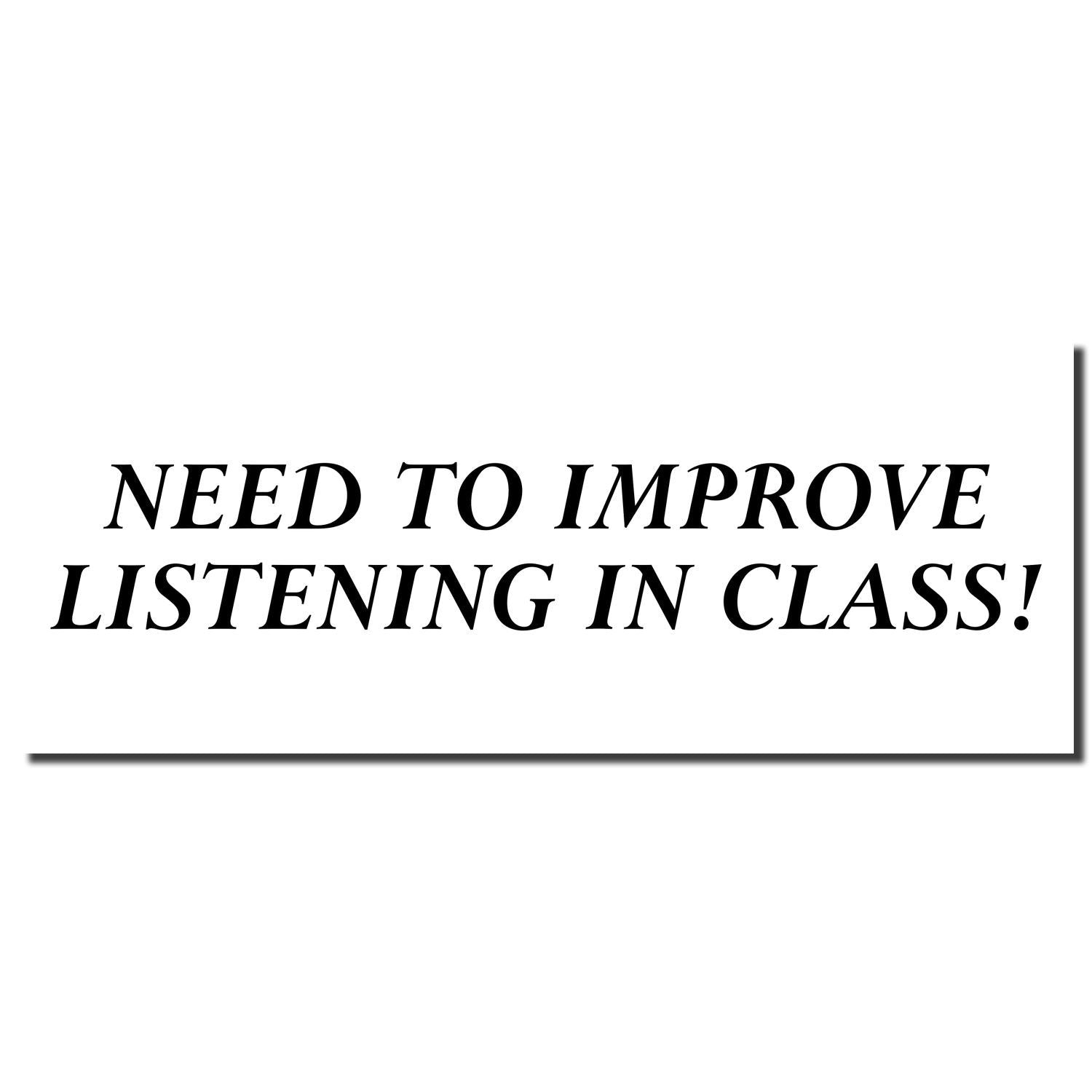 Motivational classroom sign: Need to Improve Listening in Class! Encourages students to focus on better listening skills.