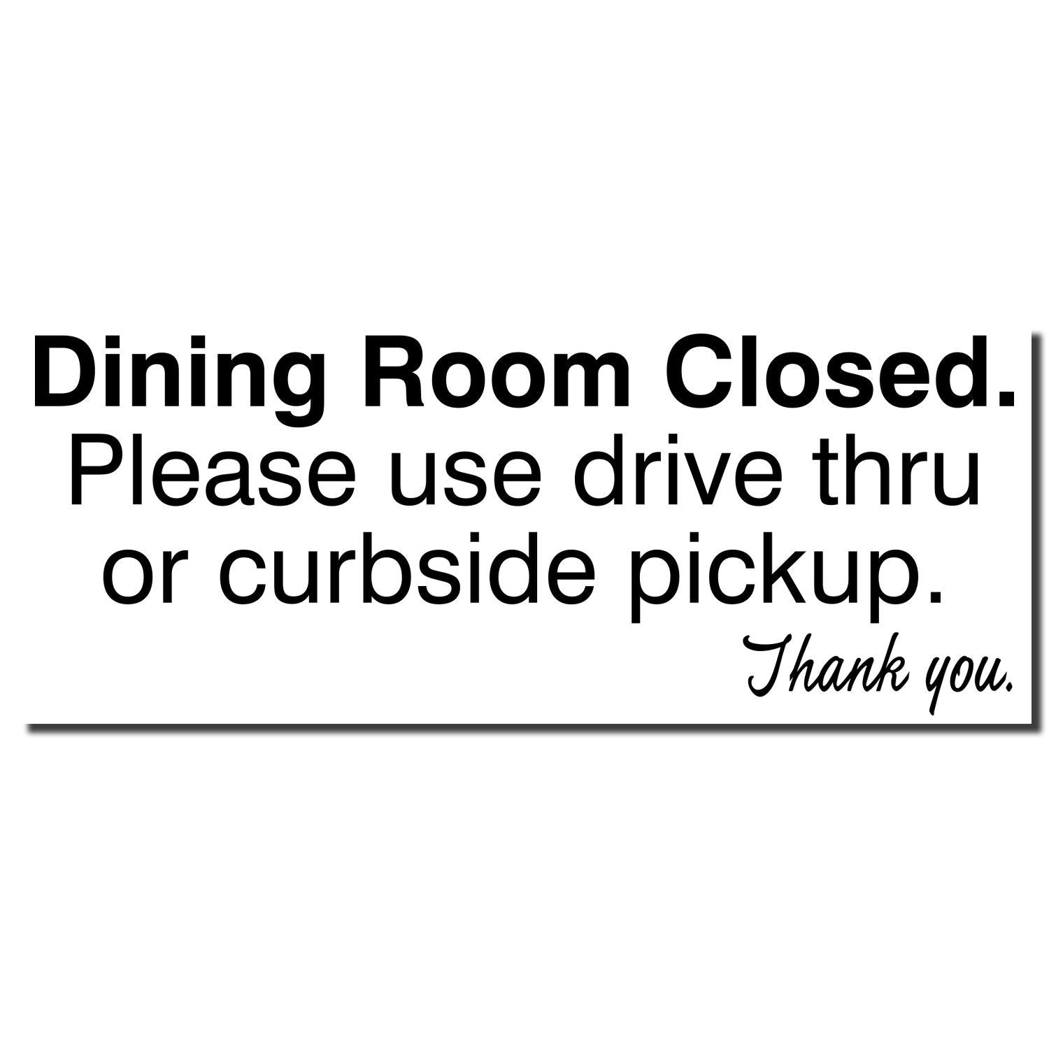 Restaurant dining room closed sign telling customers to use drive-thru or curbside pickup; thank you.