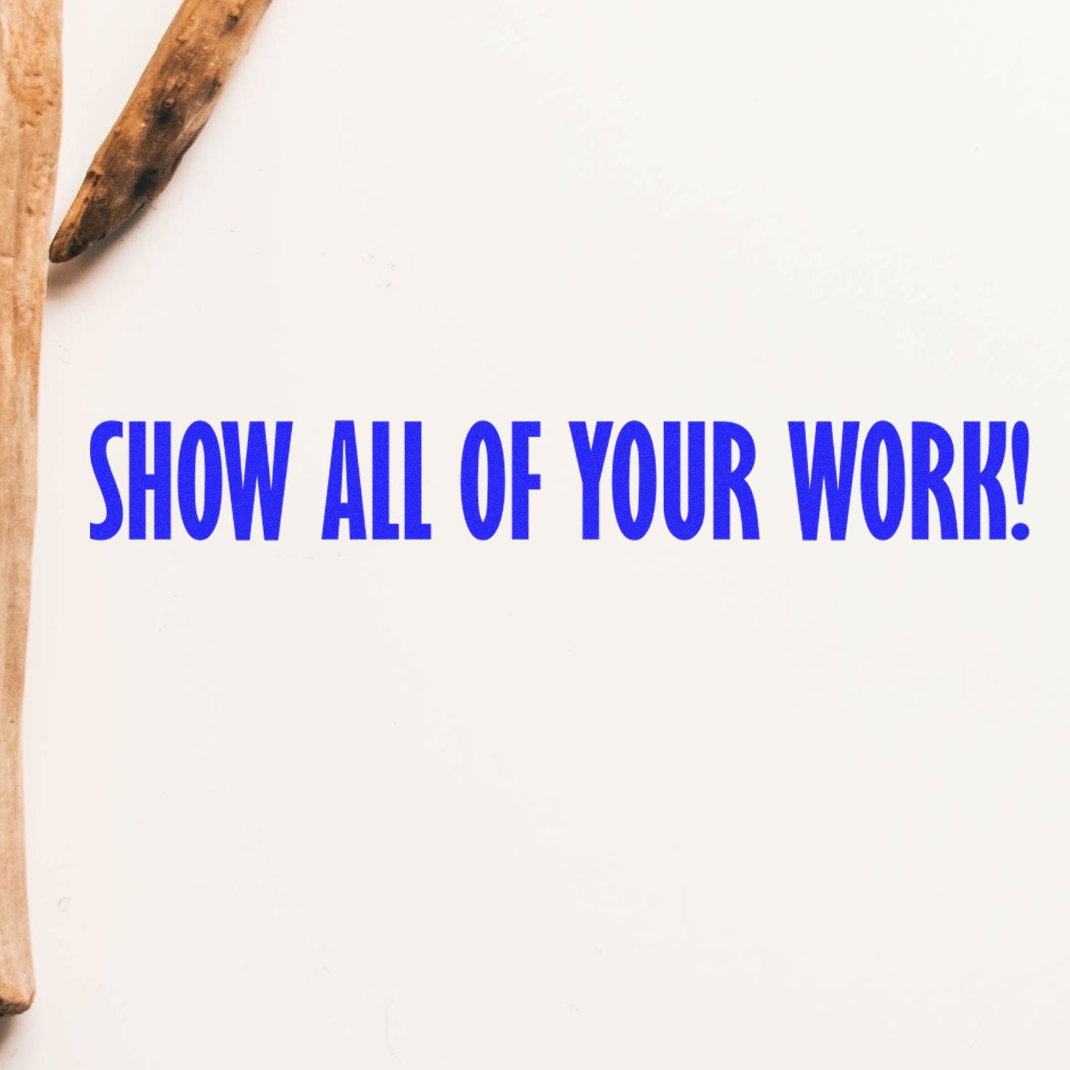 Motivational quote poster reading Show All of Your Work! in bold blue text on a white background with wooden pencils.