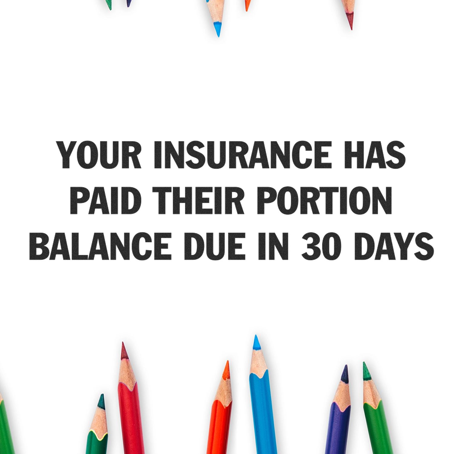 Insurance payment reminder graphic with colored pencils and text: Your insurance has paid their portion, balance due in 30 days.