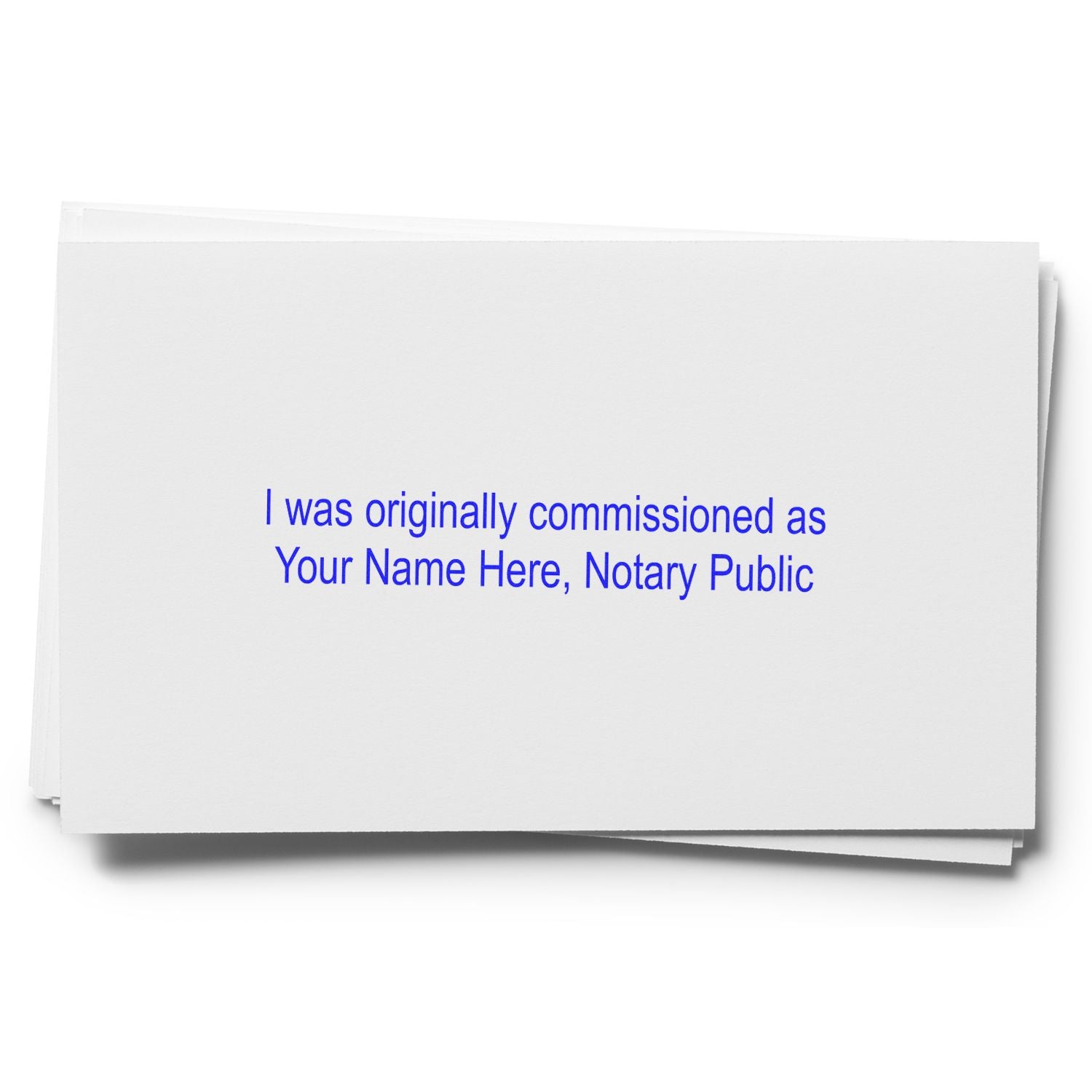 Stacked white notary public business cards with blue customizable text reading I was originally commissioned as Your Name Here, Notary Public