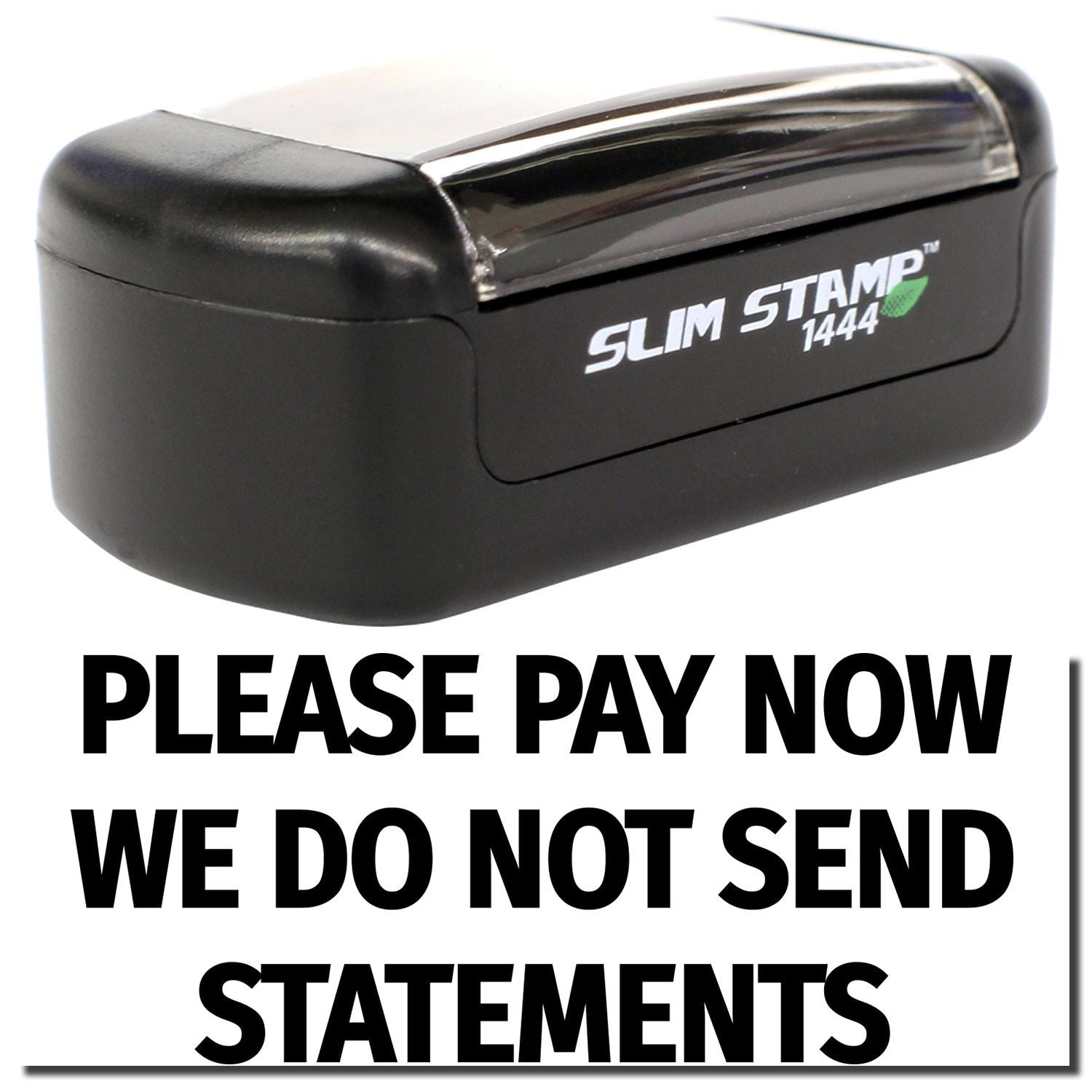 Slim Stamp 1444 self-inking stamp with Please Pay Now We Do Not Send Statements message for billing reminders.