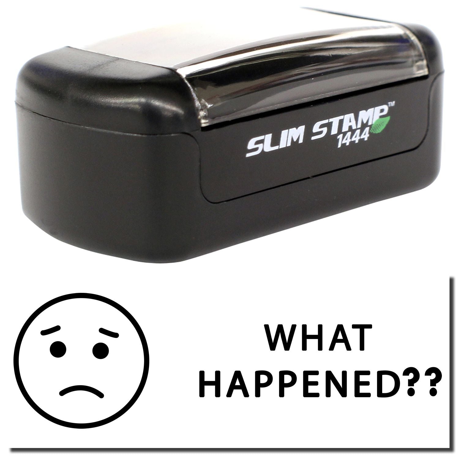 Slim Stamp 1444 self-inking stamp with What Happened?? sad face graphic, broken stamp illustration.