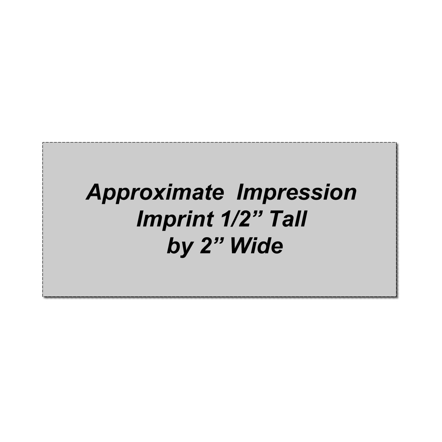 Approximate impression size guide, imprint 1/2 inch tall by 2 inches wide.
