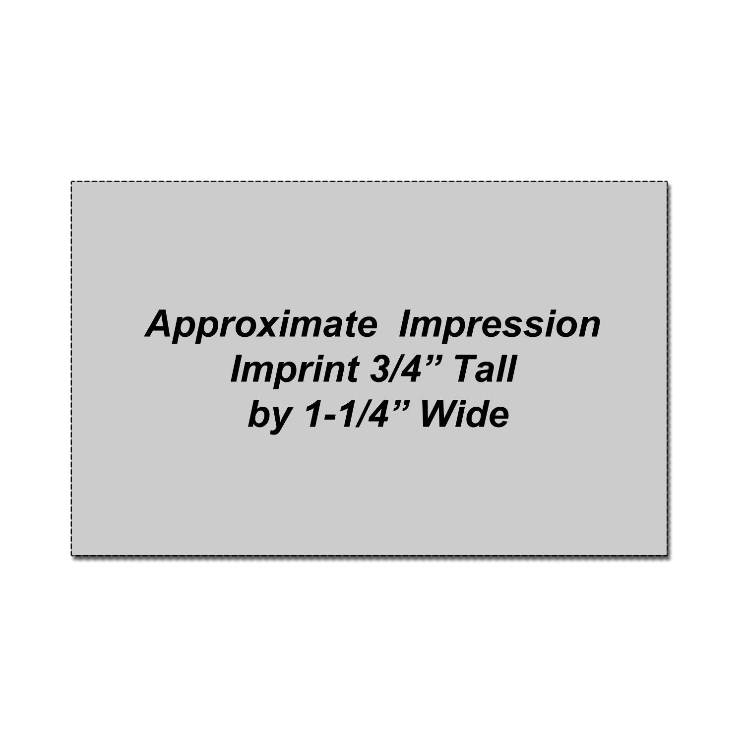 Approximate impression imprint size graphic showing 3/4 inch tall by 1-1/4 inch wide on a gray background.