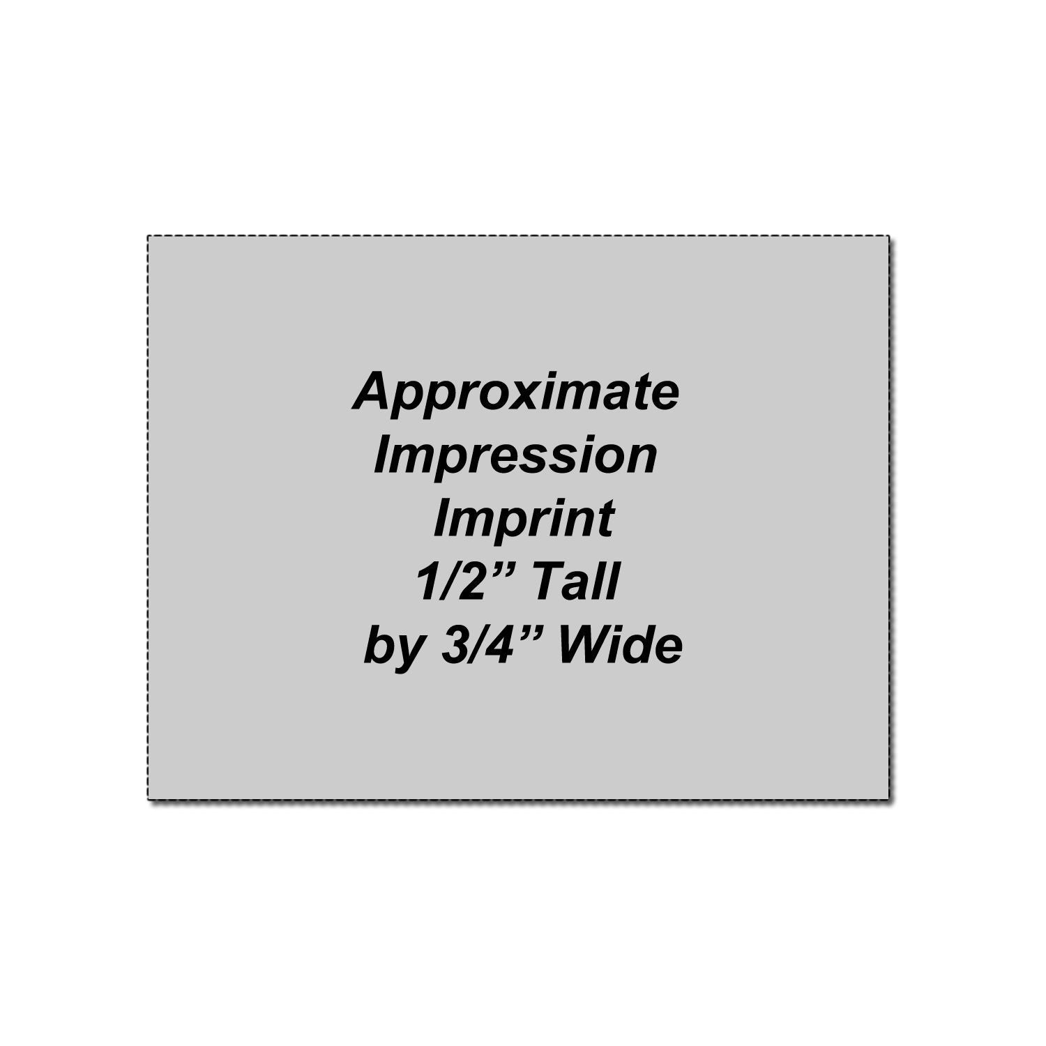 Approximate impression imprint size graphic showing 1/2 inch tall by 3/4 inch wide.