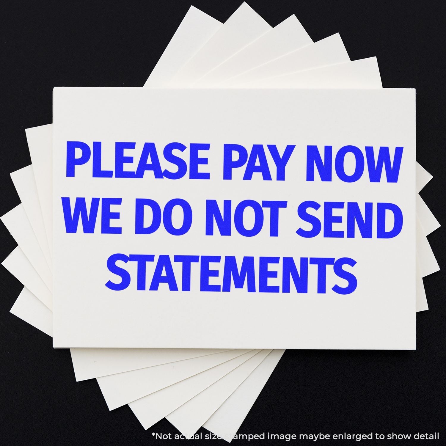 Payment reminder cards with blue text reading Please Pay Now, We Do Not Send Statements on a black background.