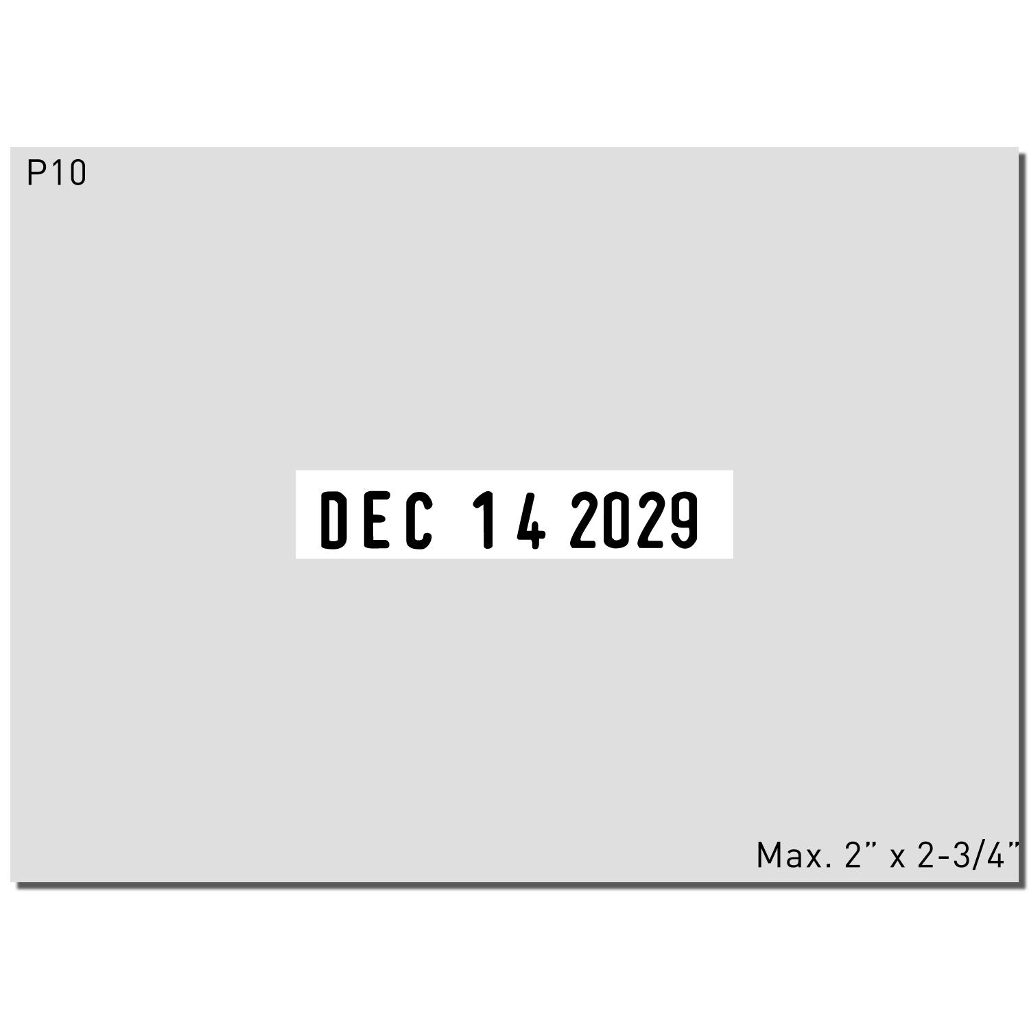 Grey P10 date stamp label showing Dec 14, 2029, with max size 2 x 2-3/4 inches.