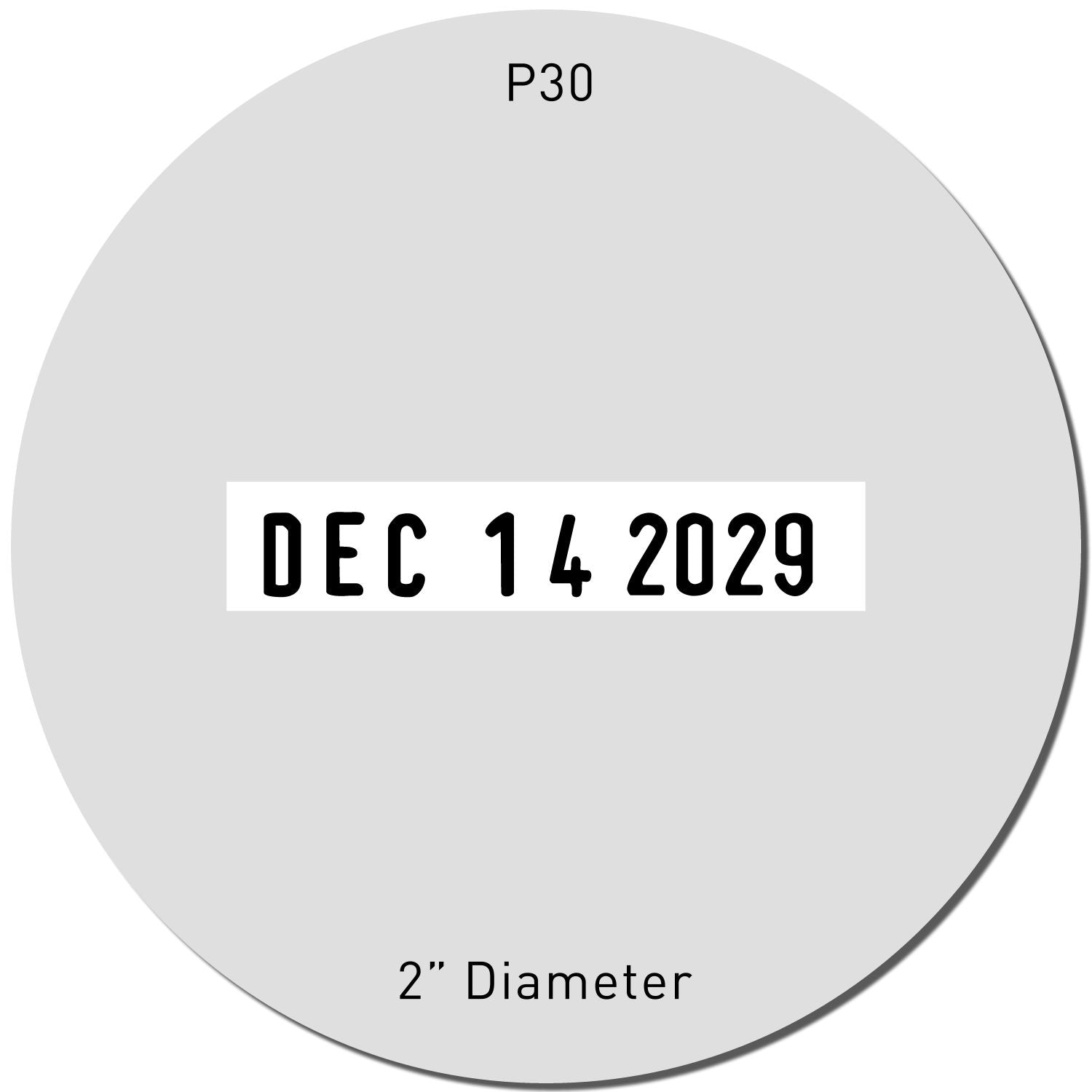 Round gray P30 label with DEC 14 2029 date and 2-inch diameter text on white background.